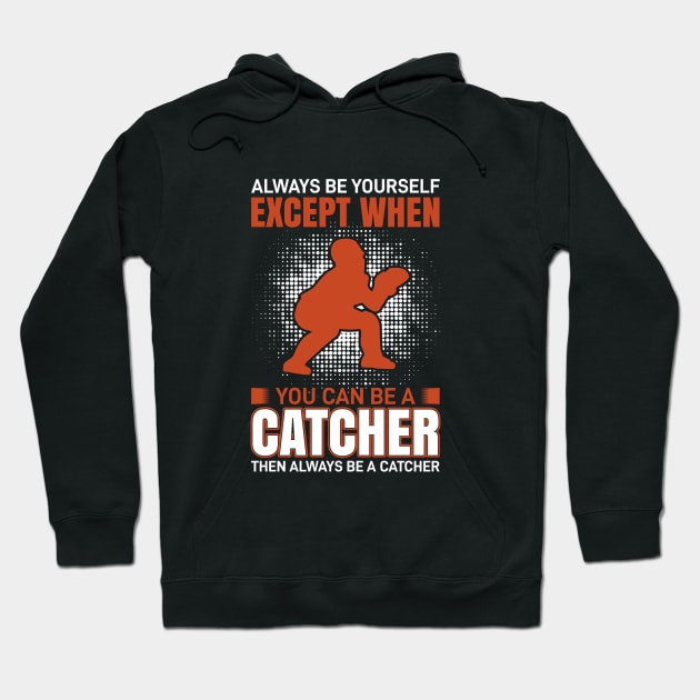 except when you can be a catcher Hoodie by samoel